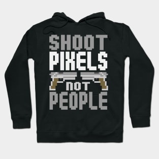 Gamer: Shoot pixels not people Hoodie